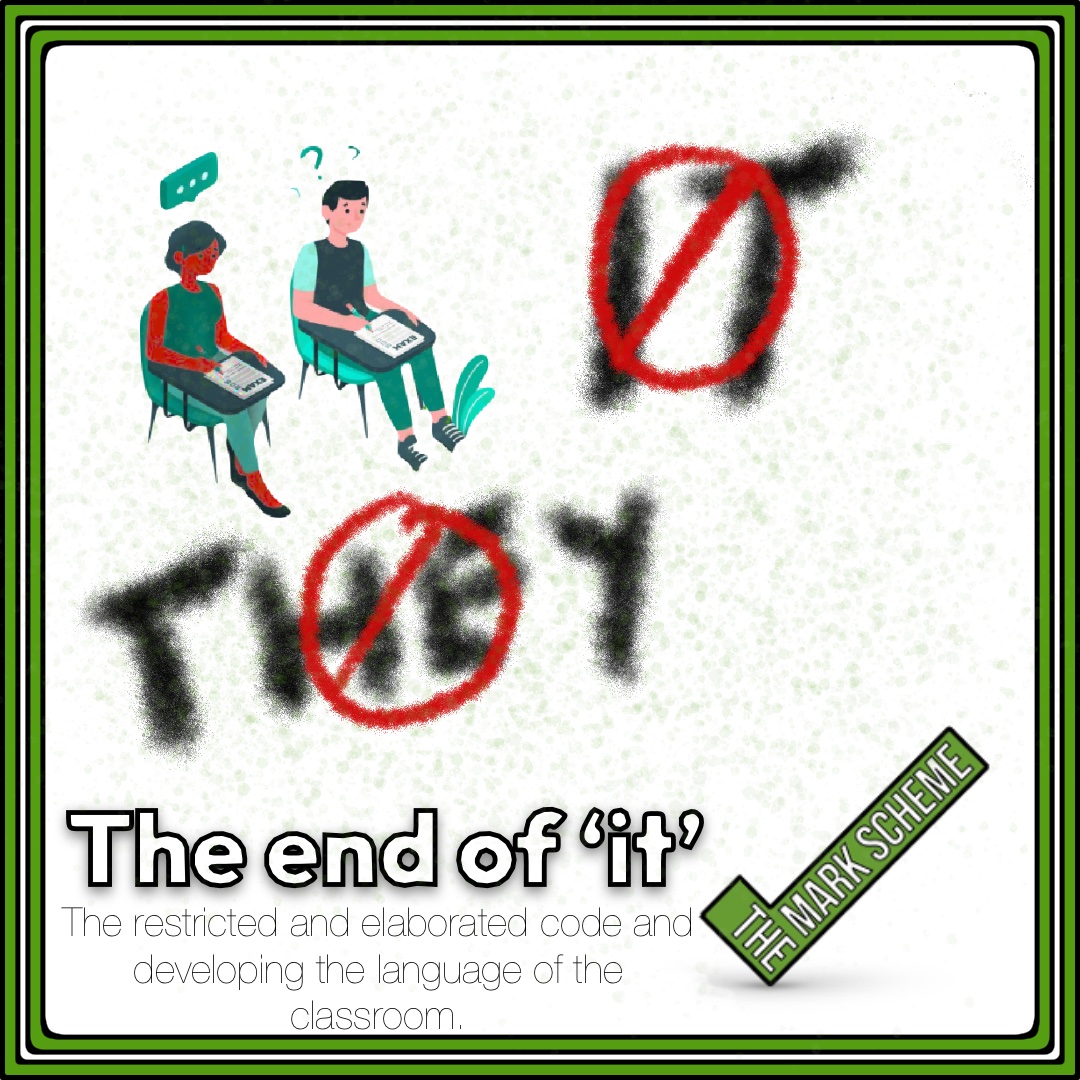 The end of ‘it’: The restricted and elaborated code and developing the language of the classroom.